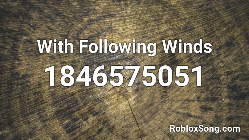 With Following Winds Roblox ID