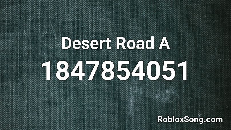 Desert Road A Roblox ID