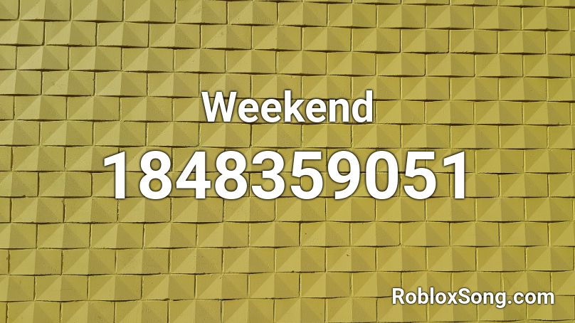 Weekend Roblox ID