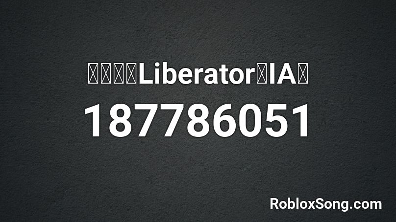【イア】Liberator【IA】 Roblox ID