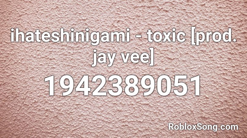ihateshinigami - toxic [prod. jay vee] Roblox ID