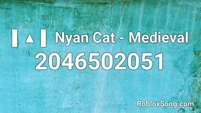 ▌▲ ▌ Nyan Cat - Medieval Roblox ID