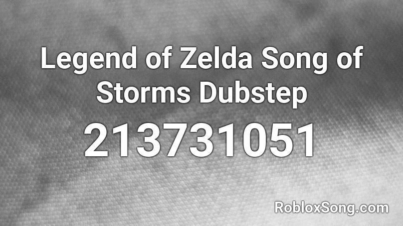 Legend of Zelda Song of Storms Dubstep Roblox ID