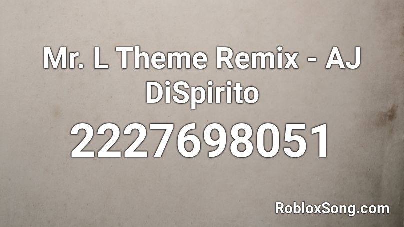 Mr. L Theme Remix - AJ DiSpirito Roblox ID