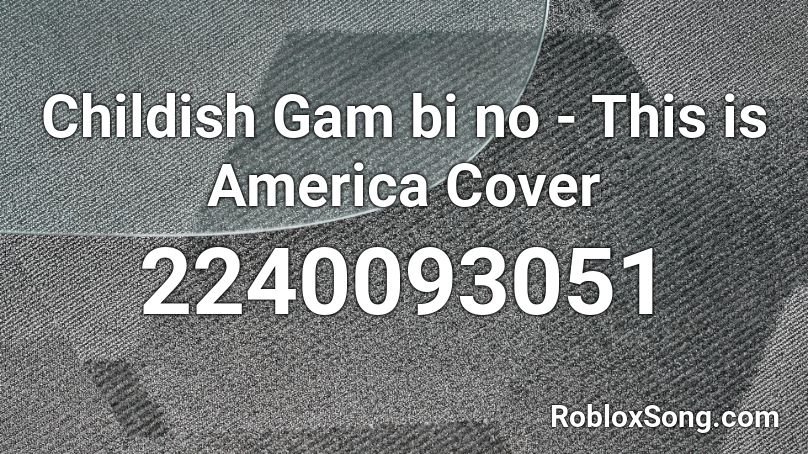 Childish Gam bi no - This is America Cover Roblox ID