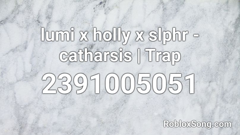 lumi x holly x slphr - catharsis | Trap Roblox ID