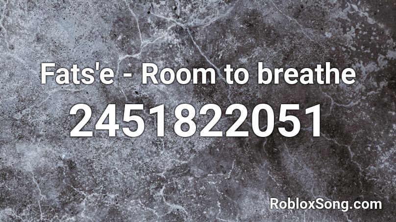 Fats'e - Room to breathe Roblox ID