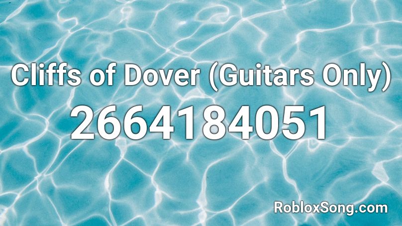 Cliffs of Dover (Guitars Only)  Roblox ID