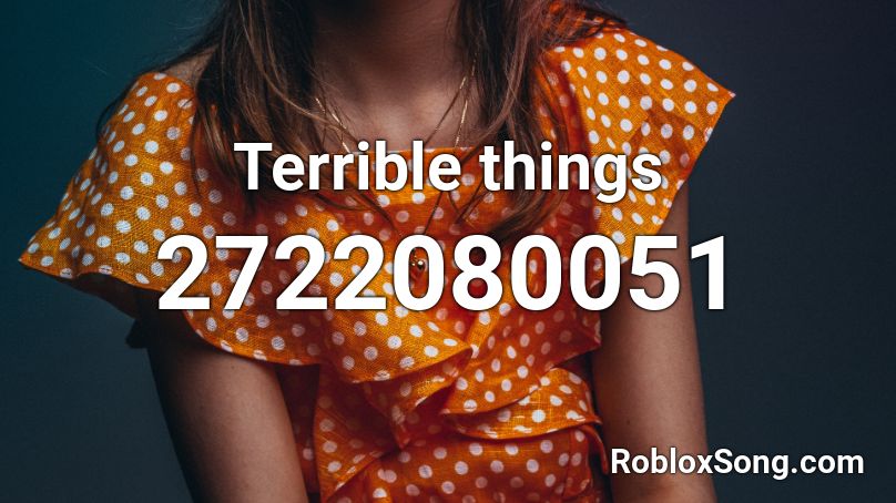 Terrible things Roblox ID