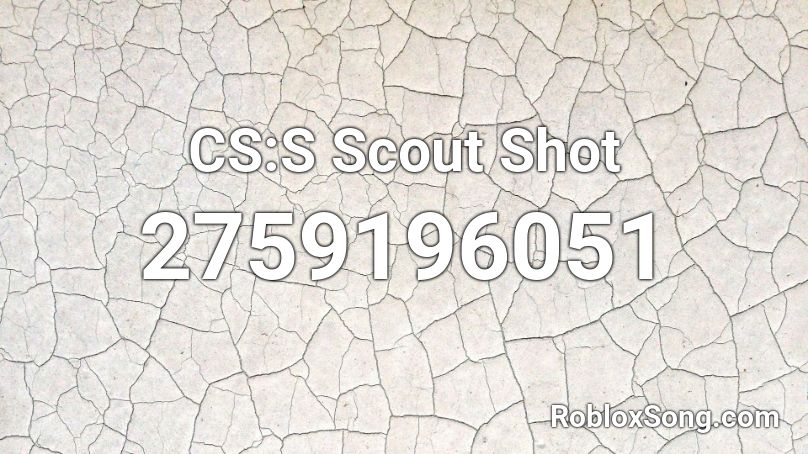 Cs S Scout Shot Roblox Id Roblox Music Codes - scout song roblox id