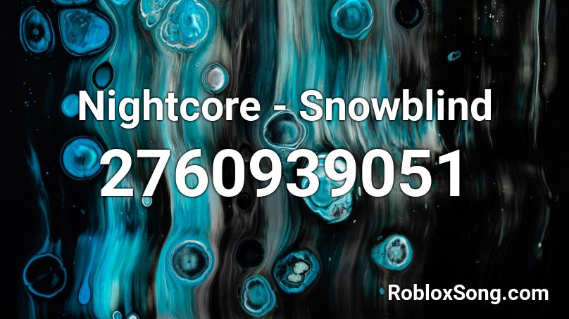 Nightcore - Snowblind Roblox ID