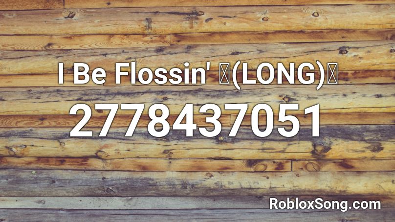 I Be Flossin Long Roblox Id Roblox Music Codes - flossin roblox id