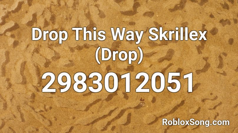 Drop This Way Skrillex (Drop) Roblox ID