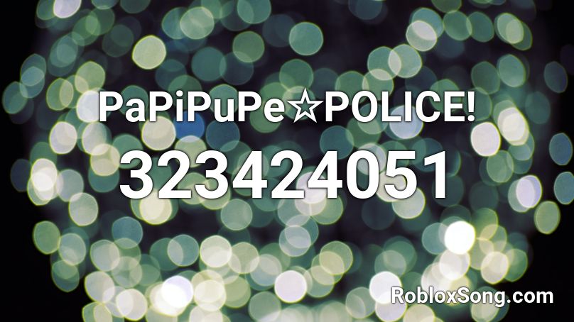 PaPiPuPe☆POLICE! Roblox ID