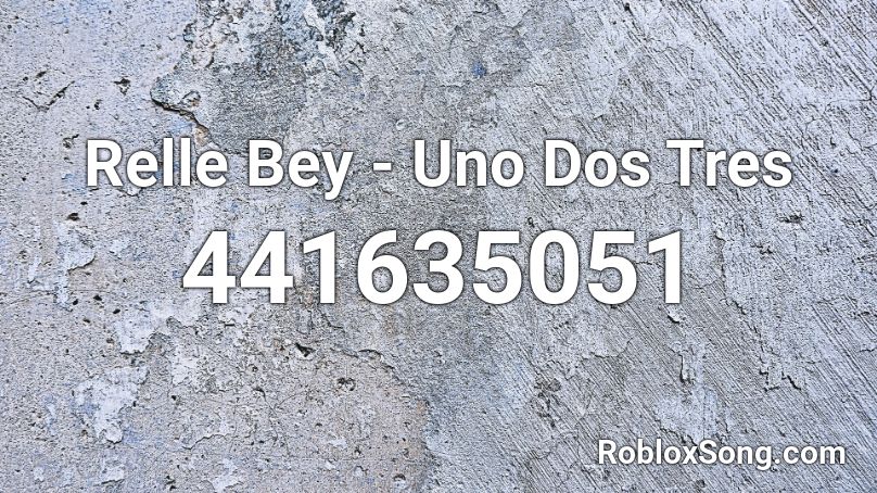 Relle Bey - Uno Dos Tres  Roblox ID