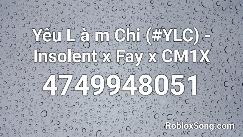Yêu L à m Chi (#YLC) - Insolent x Fay x CM1X Roblox ID