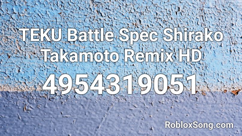 TEKU Battle Spec Shirako Takamoto Remix HD Roblox ID