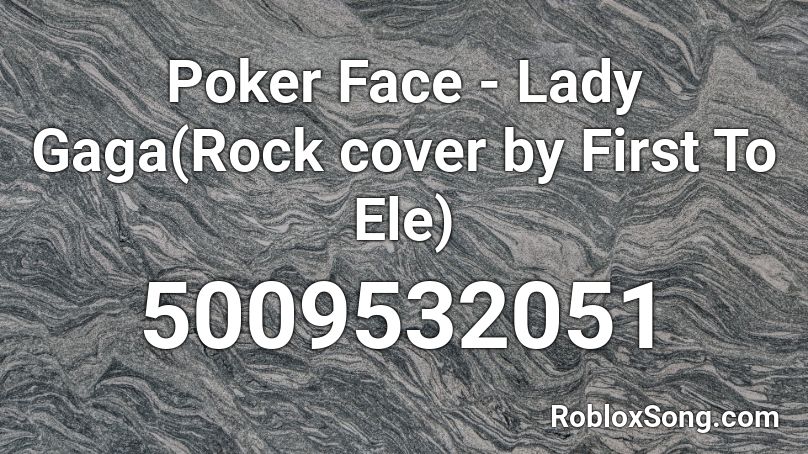Poker Face - Lady Gaga(Rock cover by First To Ele) Roblox ID