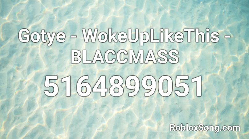 Gotye - WokeUpLikeThis - BLACCMASS  Roblox ID