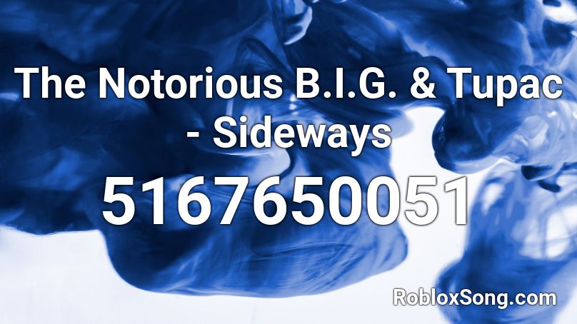 The Notorious B I G Tupac Sideways Roblox Id Roblox Music Codes - 2pac roblox id