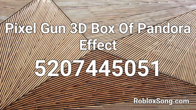 Pixel Gun 3D Box Of Pandora Effect  Roblox ID