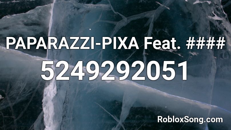 PAPARAZZI-PIXA Feat. #### Roblox ID