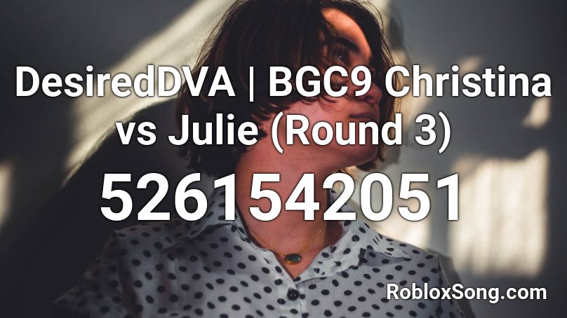DesiredDVA | BGC9 Christina vs Julie (Round 3) Roblox ID