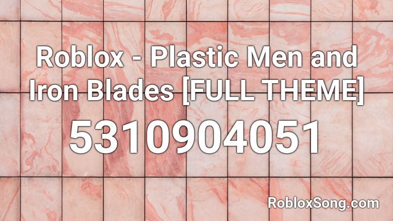 Roblox - Plastic Men and Iron Blades [FULL THEME] Roblox ID