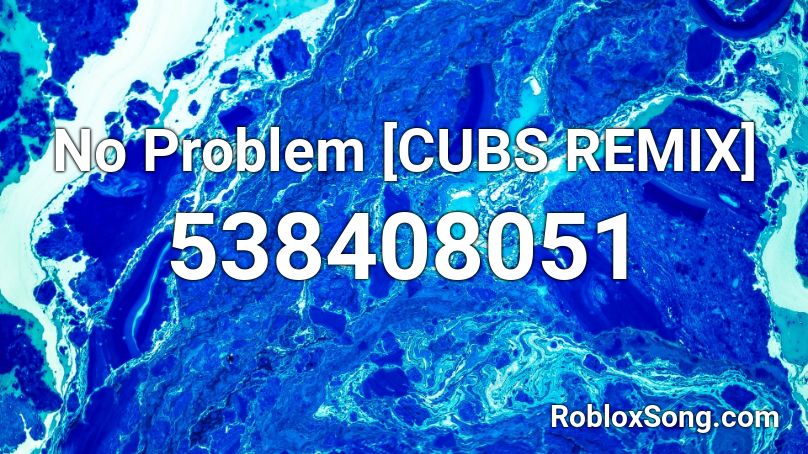 No Problem [CUBS REMIX] Roblox ID