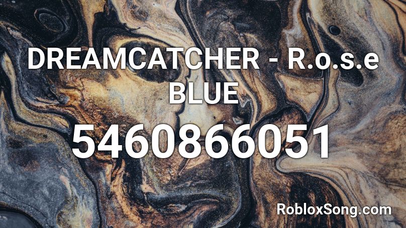 DREAMCATCHER - R.o.s.e BLUE Roblox ID