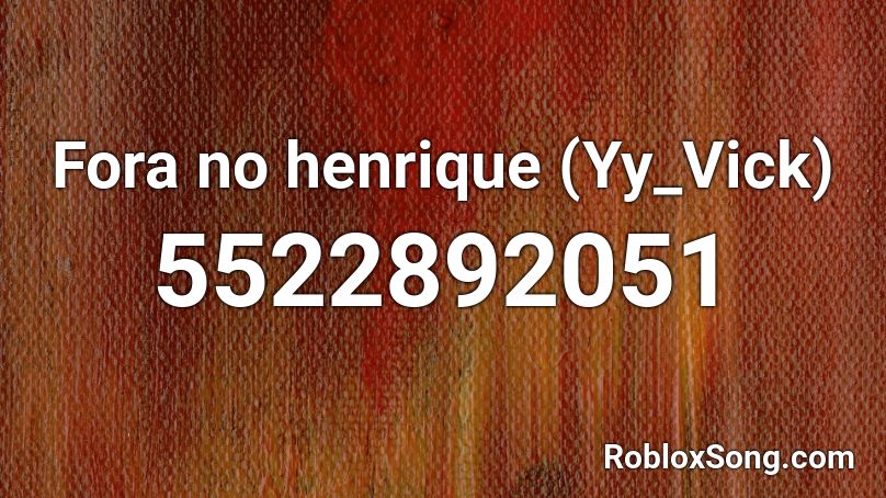 Fora no henrique (Yy_Vick) Roblox ID