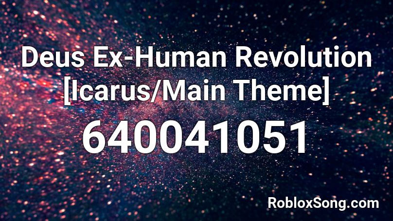 Deus Ex-Human Revolution [Icarus/Main Theme] Roblox ID