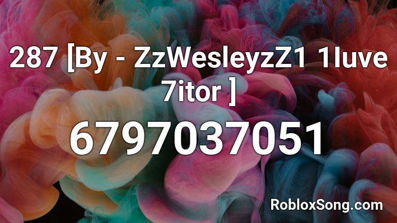 287               [By - ZzWesleyzZ1 1Iuve 7itor ] Roblox ID