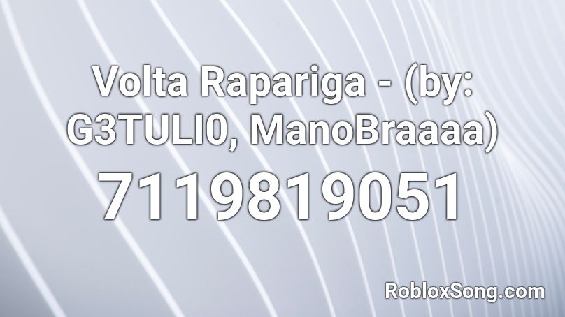 Volta Rapariga - (by: G3TULI0, ManoBraaaa) Roblox ID