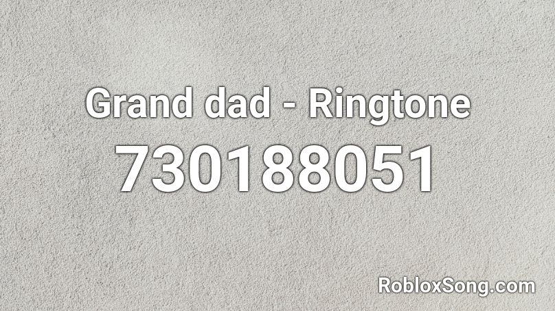 Grand dad - Ringtone Roblox ID
