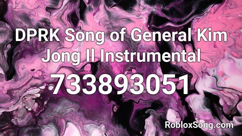 DPRK Song of General  Kim Jong Il Instrumental Roblox ID
