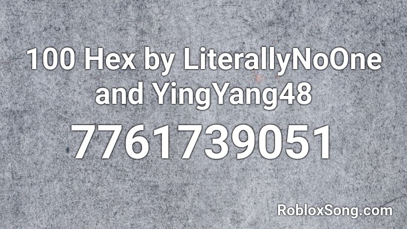 100 Hex by LiterallyNoOne and YingYang48 Roblox ID