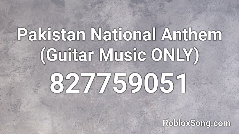 Pakistan National Anthem Guitar Music Only Roblox Id Roblox Music Codes - roblox anthem song