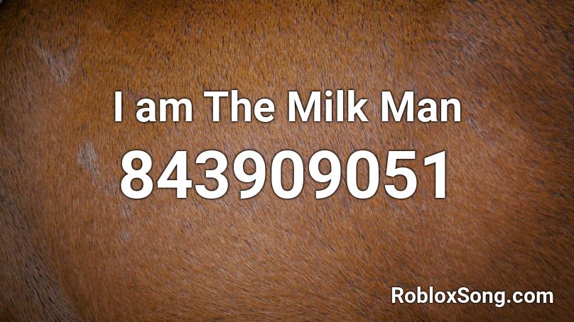 I am The Milk Man Roblox ID