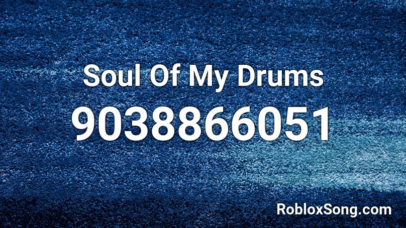 Soul Of My Drums Roblox ID