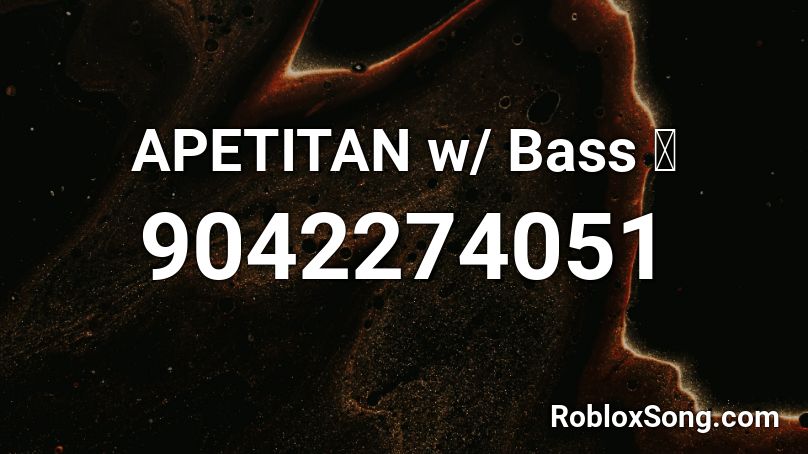 APETITAN w/ Bass 🔊 Roblox ID