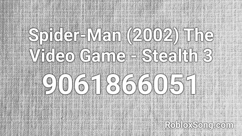 Spider-Man (2002) The Video Game - Stealth 3 Roblox ID