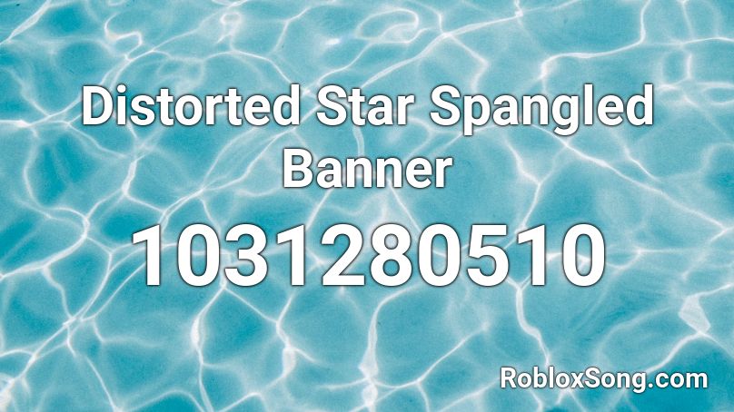 Distorted Star Spangled Banner Roblox ID