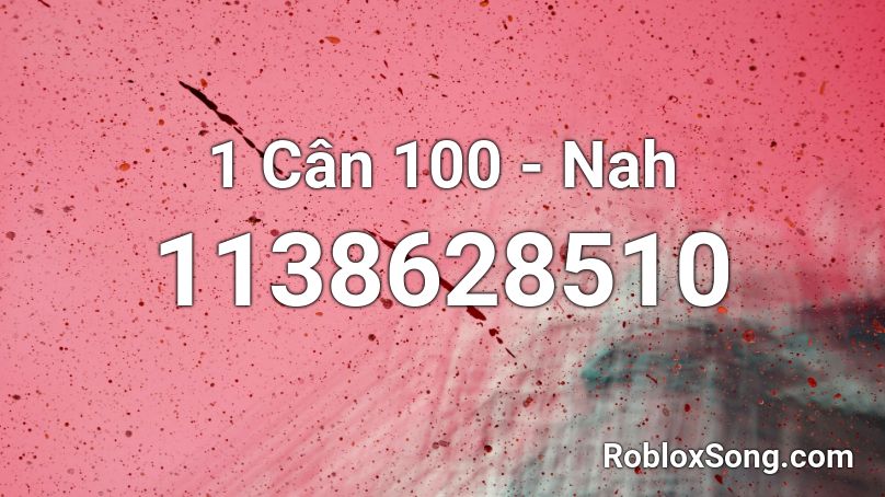 1 Cân 100 - Nah Roblox ID