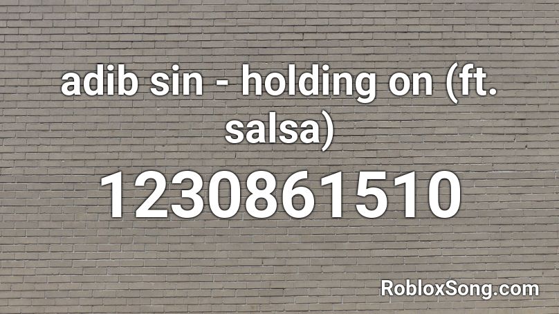 adib sin - holding on (ft. salsa) Roblox ID