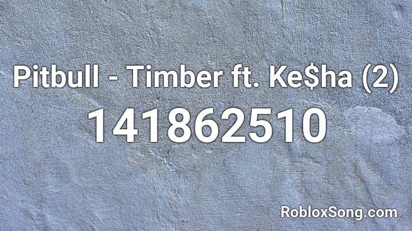 Pitbull - Timber ft. Ke$ha (2) Roblox ID