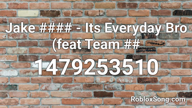 Jake Its Everyday Bro Feat Team Roblox Id Roblox Music Codes - roblox song code for it's everyday bro
