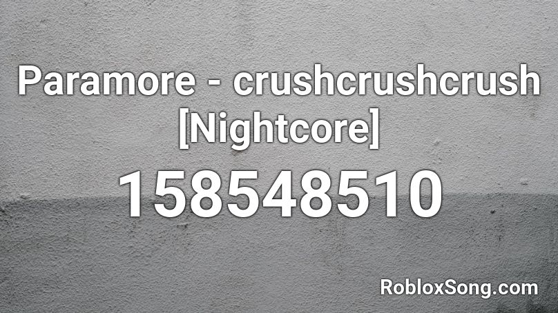 Paramore - crushcrushcrush [Nightcore] Roblox ID