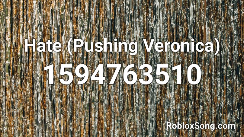 Hate (Pushing Veronica) Roblox ID