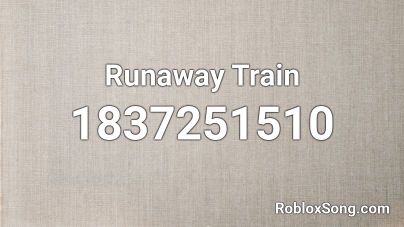 Runaway Train Roblox ID